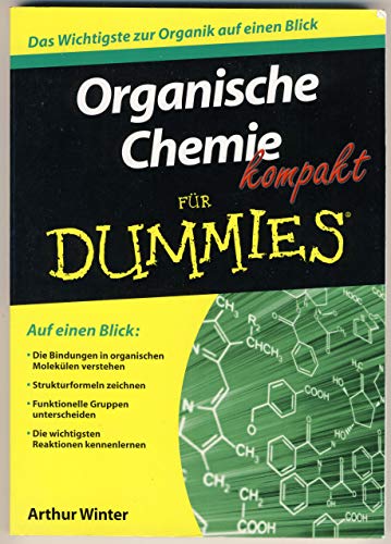Organische Chemie kompakt für Dummies: Auf einen Blick: Die Bindungen in organischen Molekülen verstehen. Strukturformeln zeichnen. Funktionelle ... Die wichtigsten Reaktionen kennenlernen