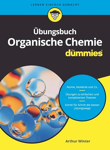 Übungsbuch Organische Chemie für Dummies: Atome, Moleküle und Co. Übungen zu einfachen und komplizierten Themen. Schritt für Schritt die besten Lösungswege von Wiley