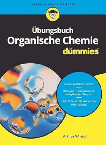 Übungsbuch Organische Chemie für Dummies: Atome, Moleküle und Co. Übungen zu einfachen und komplizierten Themen. Schritt für Schritt die besten Lösungswege von Wiley