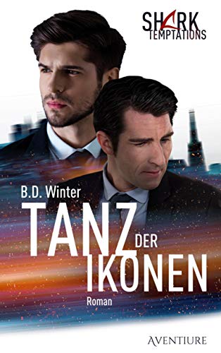 Tanz der Ikonen: Kunst, Intrigen, knallharte Verhandlungen, verbotene Gefühle und knisternde Gay Romance! (Shark Temptations)