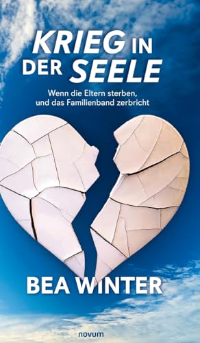 Krieg in der Seele: Wenn die Eltern sterben, und das Familienband zerbricht von novum Verlag