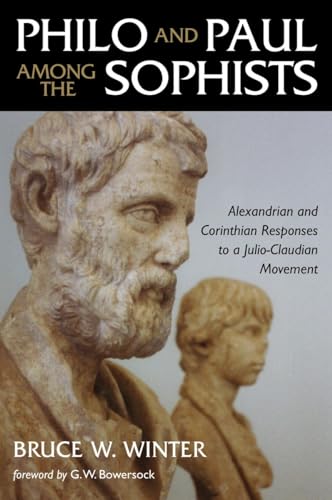 Philo and Paul Among the Sophists: Alexandrian and Corinthian Responses to a Julio-Claudian Movement