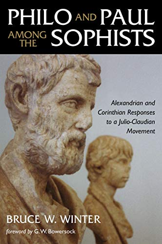Philo and Paul Among the Sophists: Alexandrian and Corinthian Responses to a Julio-Claudian Movement Philo and Paul Among the Sophists: Alexandrian and Corinthian Responses to a Julio-Claudian Movement