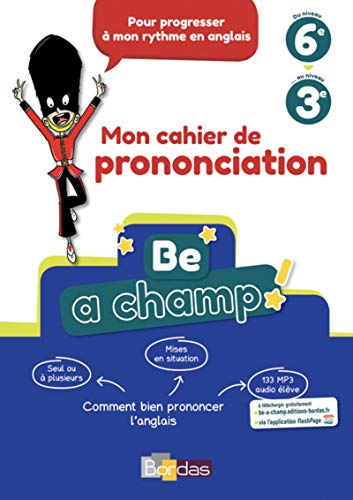 Be a champ ! - Mon cahier de prononciation - Anglais Collège 2018: Comment bien prononcer l'anglais Be a champ ! - Mon cahier de prononciation - Anglais Collège 2018: Comment bien prononcer l'anglais von Bordas