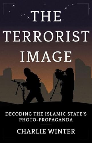 The Terrorist Image: Decoding the Islamic State's Photo-propaganda von Oxford University Press, USA