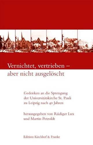 Vernichtet, vertrieben - aber nicht ausgelöscht: Gedenken an die Sprengung der Universitätskirche St. Pauli zu Leipzig nach 40 Jahren
