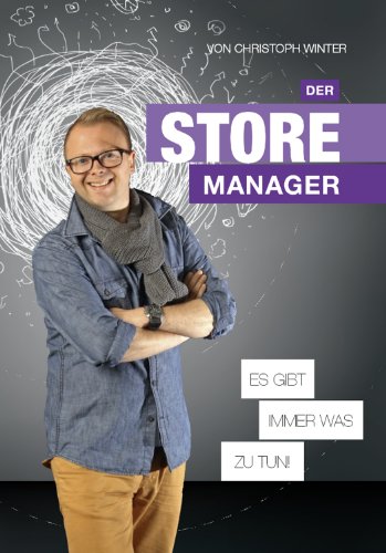 Der Storemanager es gibt immer was zu tun!: Tipps, Anregungen, Praxisbeispiele für den Storemanageralltag