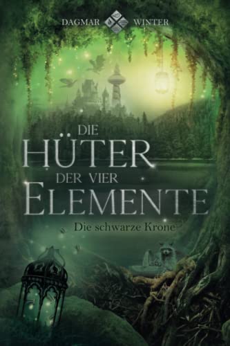 Die Hüter der vier Elemente: Die schwarze Krone (Die Hüter Trilogie, Band 2)