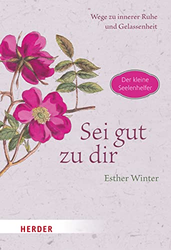 Sei gut zu dir - Wege zur inneren Ruhe und Entspannung von VERLAG HERDER GMBH
