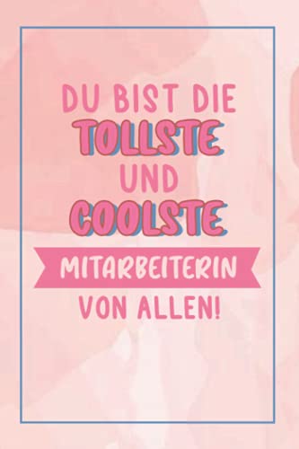 Du Bist Die Tollste Und Coolste Mitarbeiterin Von Allen!: A5 Liniertes • Notebook • Notizbuch • Taschenbuch • Journal • Tagebuch - Ein lustiges ... Familie und die beste Mitarbeiterin der Welt