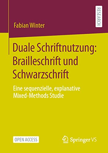 Duale Schriftnutzung: Brailleschrift und Schwarzschrift: Eine sequenzielle, explanative Mixed-Methods Studie von Springer VS