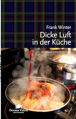 Dicke Luft in der Küche: Schottland-Krimi mit Rezepten (Mord und Nachschlag)