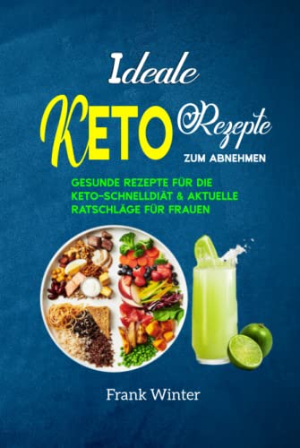 Ideale Keto-Rezepte zum Abnehmen: Gesunde Rezepte für die Keto-Schnelldiät & aktuelle Ratschläge für Frauen von Independently published