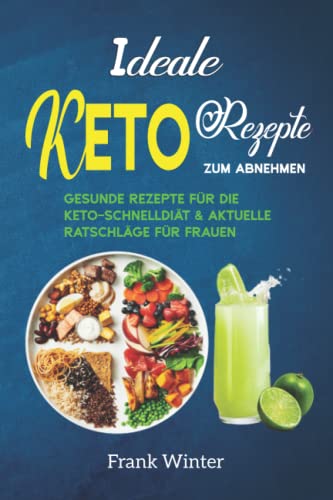 Ideale Keto-Rezepte zum Abnehmen: Gesunde Rezepte für die Keto-Schnelldiät & aktuelle Ratschläge für Frauen von Independently published