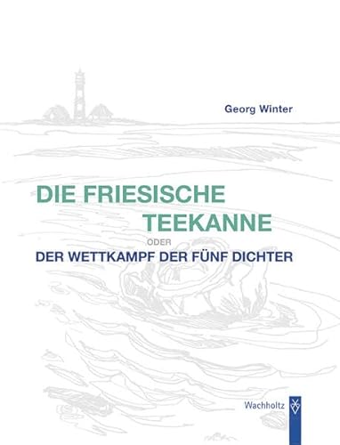 Die Friesische Teekanne: oder der Wettkampf der fünf Dichter von Wachholtz,