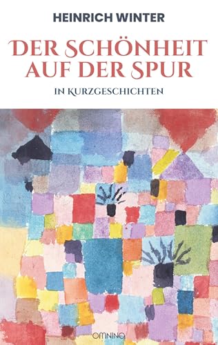 Der Schönheit auf der Spur: in Kurzgeschichten Der Schönheit auf der Spur: in Kurzgeschichten von Omnino Verlag