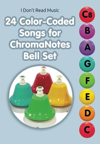 24 Color-Coded Songs for ChromaNotes Bell Set: Music for Beginners (I Don't Read Music) von Independently published