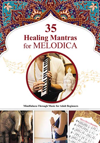 35 Healing Mantras for Melodica: Mindfulness Through Music for Adult Beginners (Easy Melodica, Band 2)