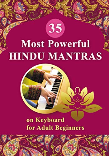 35 Most Powerful Hindu Mantras on Keyboard for Adult Beginners (Essential Mantras. Sheet Music for Beginners, Band 1)