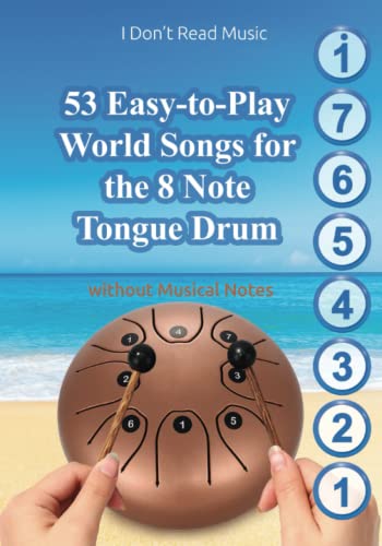 53 Easy-to-Play World Songs for the 8 Note Tongue Drum: Without Musical Notes. Just follow the Circles (I Don't Read Music)