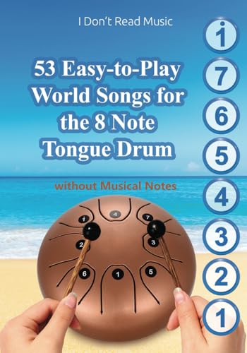 53 Easy-to-Play World Songs for the 8 Note Tongue Drum: Without Musical Notes. Just follow the Circles (I Don't Read Music)