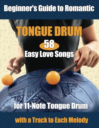 58 Easy Love Songs for 11-Note Tongue Drums - Beginner's Guide to Romantic Tongue Drum: Online Track to each Melody 58 Easy Love Songs for 11-Note Tongue Drums - Beginner's Guide to Romantic Tongue Drum: Online Track to each Melody von Independently published