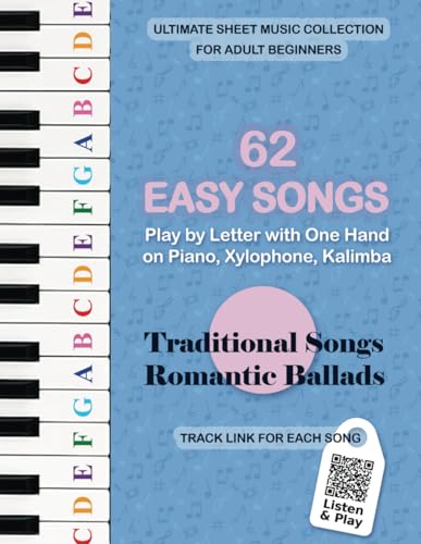 62 Easy Songs - Play by Letter with One Hand on Piano, Xylophone, Kalimba. Traditional Songs, Romantic Ballads: Ultimate Sheet Music Collection for ... for Adult Learners. Play Right Away, Band 1) von Independently published