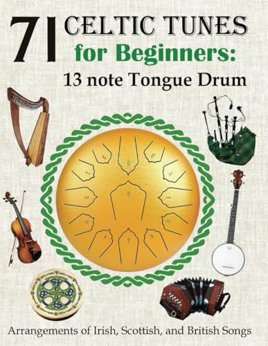 71 Celtic Tunes for Beginners: 13 note Tongue Drum: Arrangements of Irish, Scottish, and British Songs (A Global Harmony: Songs of Nations and Tribes) von Independently published