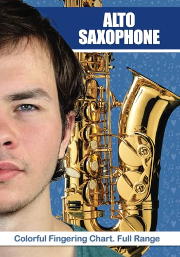 Alto Saxophone: Colorful Fingering Chart. Full Range (Saxophone Fingering Charts, Band 12)