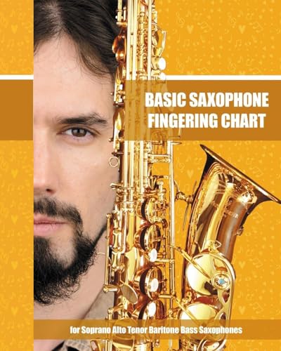 Basic Saxophone Fingering Chart: for Soprano, Alto, Tenor, Baritone, Bass Saxophones Basic Saxophone Fingering Chart: for Soprano, Alto, Tenor, Baritone, Bass Saxophones von Blurb