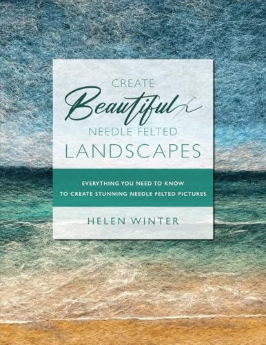 Create Beautiful Needle Felted Landscapes: Everything You Need To Know To Create Stunning Needle Felted Pictures Create Beautiful Needle Felted Landscapes: Everything You Need To Know To Create Stunning Needle Felted Pictures von Independently published