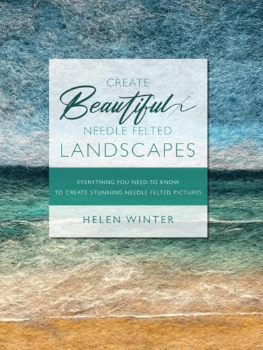 Create Beautiful Needle Felted Landscapes: Everything You Need To Know To Create Stunning Needle Felted Pictures Create Beautiful Needle Felted Landscapes: Everything You Need To Know To Create Stunning Needle Felted Pictures von Independently published