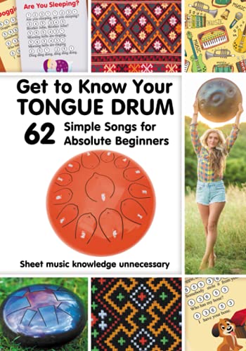 Get to Know Your Tongue Drum. 62 Simple Songs for Absolute Beginners: Sheet music knowledge unnecessary (Tongue Drum Sheet Music for Ultimate Beginners, Band 1)