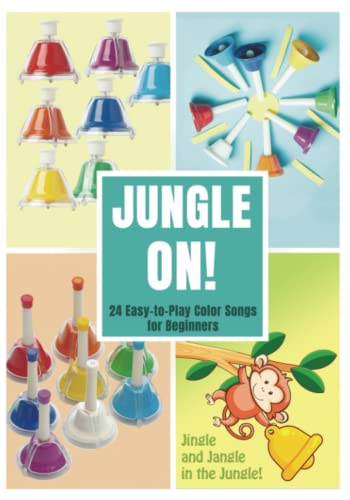 Jungle On! 24 Easy-to-Play Color Songs for Beginners (Color-Coded Music for Bell Set, Band 4) von Independently published
