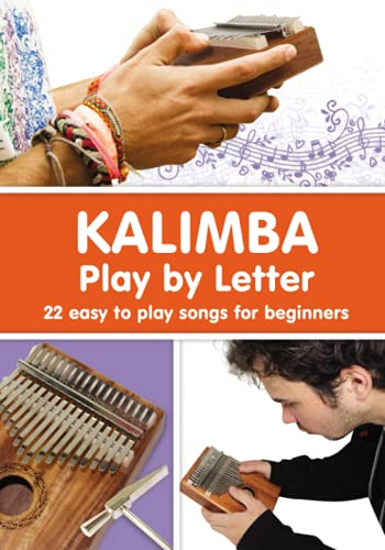 KALIMBA. Play by Letter: 22 easy to play songs for beginners (Kalimba Songbooks for Beginners, Band 6)