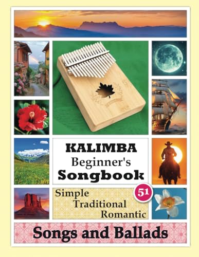 Kalimba Beginner’s Songbook. 51 Simple Traditional Romantic Songs and Ballads: Play Kalimba by Number (Play Right Away: Super Easy Kalimba Sheet Music for Adult Beginners, Band 5) von Independently published