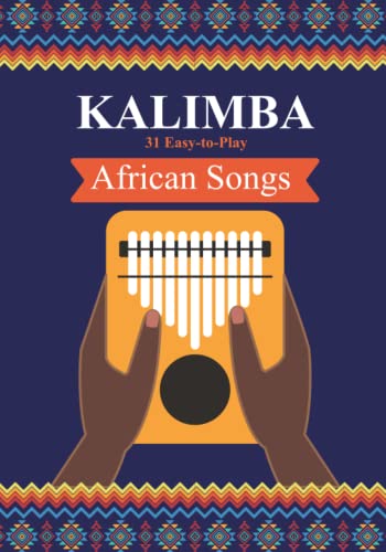 Kalimba. 31 Easy-to-Play African Songs: SongBook for Beginners (Kalimba Songbooks for Beginners, Band 1) von Independently published