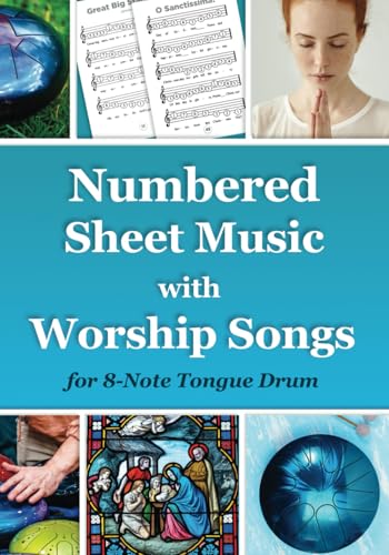 Numbered Sheet Music with Worship Songs for 8-Note Tongue Drum: Gospel Songbook (Sacred Rhythms. Ethno Melodies, Mantras and Gospels for Tongue Drum, Band 4) von Independently published