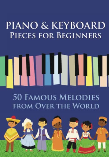 Piano & Keyboard Pieces for Beginners. 50 Famous Melodies from Over the World: Play by Letter (Easy Keyboard/Piano Songs with Letters, Band 2) von Independently published