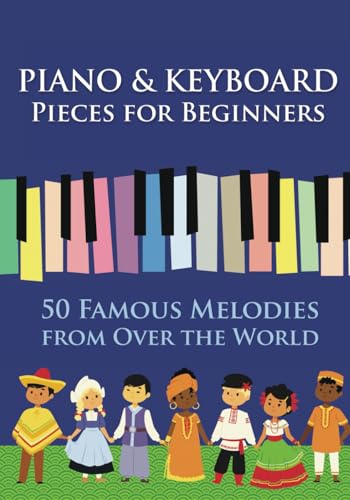 Piano & Keyboard Pieces for Beginners. 50 Famous Melodies from Over the World: Play by Letter (Easy Keyboard/Piano Songs with Letters, Band 2)