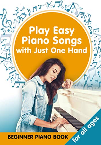 Play Easy Piano Songs with just One Hand: Beginner Piano Book for all Ages (Easy Keyboard/Piano Songs with Letters, Band 3)