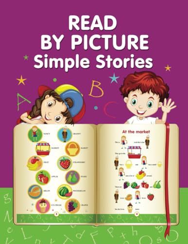 READ BY PICTURE. Simple Stories: Learn to Read. Book for Beginning Readers. Preschool, Kindergarten and 1st Grade