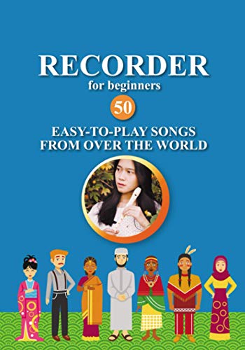 Recorder for Beginners. 50 Easy-to-Play Songs from Over the World: Easy Solo Recorder Songbook (Easy Recorder Songs, Band 5) von Independently published