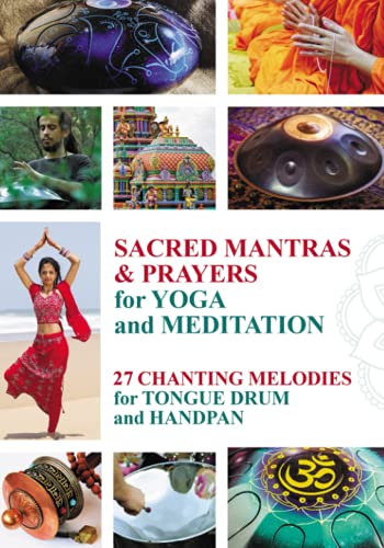 Sacred Mantras & Prayers for Yoga and Meditation: 27 Chanting Melodies for Tongue Drum and Handpan (Tongue Drum National Songs and Worship Songs) Sacred Mantras & Prayers for Yoga and Meditation: 27 Chanting Melodies for Tongue Drum and Handpan (Tongue Drum National Songs and Worship Songs)