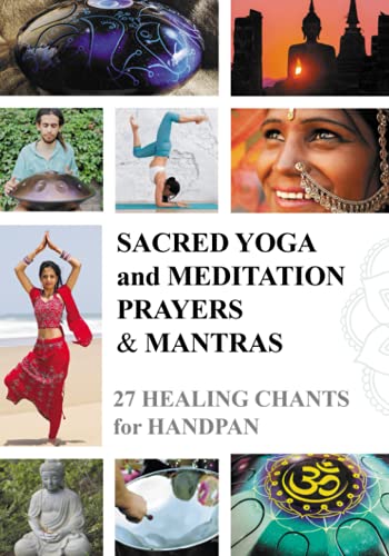 Sacred Yoga and Meditation Prayers & Mantras: 27 Healing Chants for Handpan Sacred Yoga and Meditation Prayers & Mantras: 27 Healing Chants for Handpan