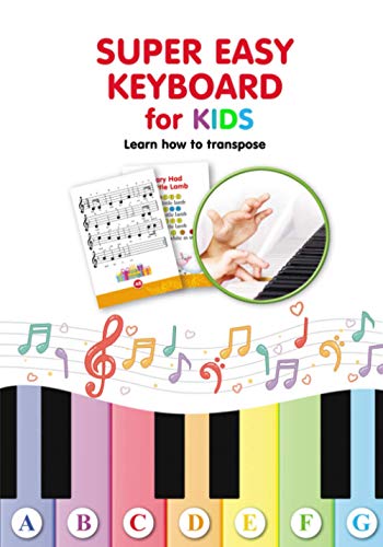 Super Easy Keyboard for Kids. Learn How to Transpose: Learn to Play 22 Simple Songs in Different Keys (Super Simple Songs for Keyboard or Piano, Band 1) von Independently published