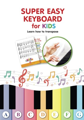 Super Easy Keyboard for Kids. Learn How to Transpose: Learn to Play 22 Simple Songs in Different Keys (Super Simple Songs for Keyboard or Piano, Band 1)