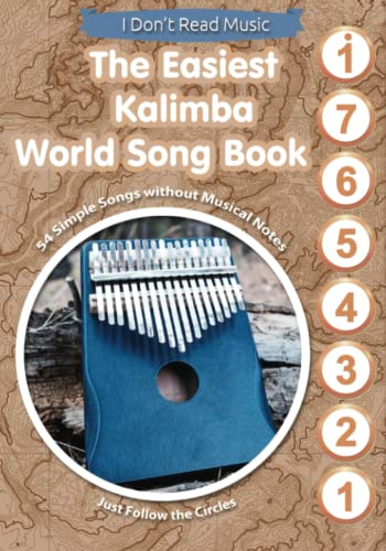 The Easiest Kalimba World Song Book: 54 Simple Songs without Musical Notes. Just Follow the Circles (I Don't Read Music)