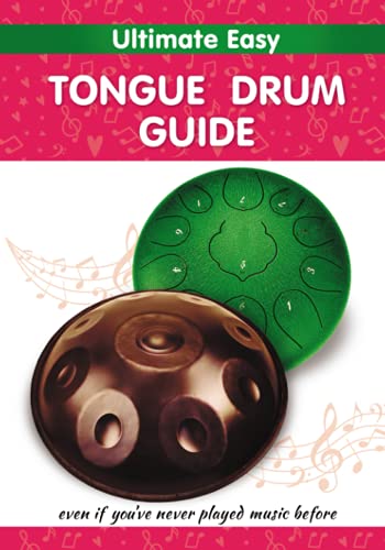 Ultimate Easy Tongue Drum Guide: Even if you've never played music before (Quick Start Tongue Drum: Play Without Notes, No Experience Needed, Band 4) von Independently published
