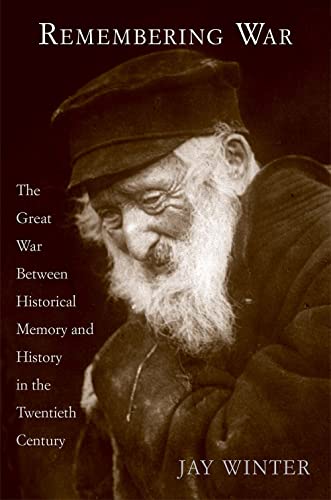 Remembering War: The Great War Between Memory And History In The Twentieth Century von Yale University Press